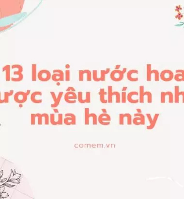 TOP 13 loại nước hoa nữ được ưa chuộng "0 thể bỏ qua"