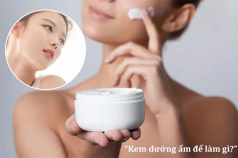 Kem dưỡng giúp nuôi dưỡng và cấp ẩm làn da