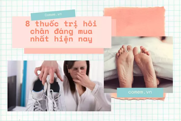 Mách bạn 8 thuốc trị hôi chân đáng mua nhất hiện nay