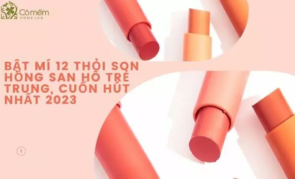 Bật mí 12 thỏi son hồng san hô trẻ trung, cuốn hút