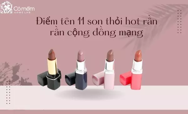 Điểm tên 11 son thỏi hot rần rần cộng đồng mạng