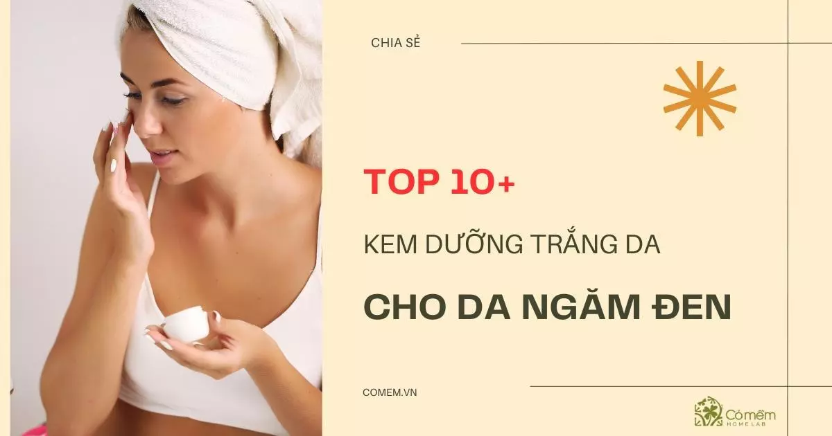 kem dưỡng trắng da mặt cho da ngăm đen