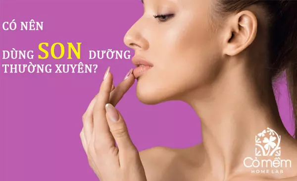 có nên dụng son dưỡng môi thường xuyên