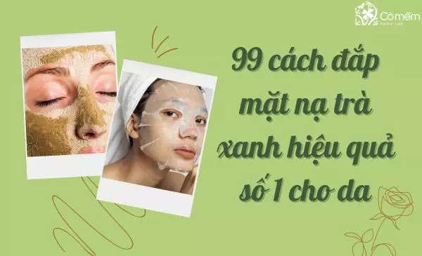 99+ cách đắp mặt nạ trà xanh hiệu quả số 1 cho da