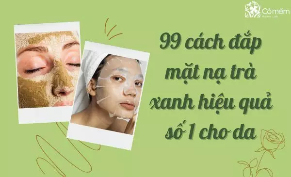 99+ cách đắp mặt nạ trà xanh hiệu quả số 1 cho da