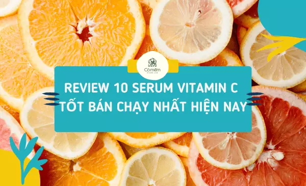 Review 8 serum vitamin C tốt bán chạy hiện nay