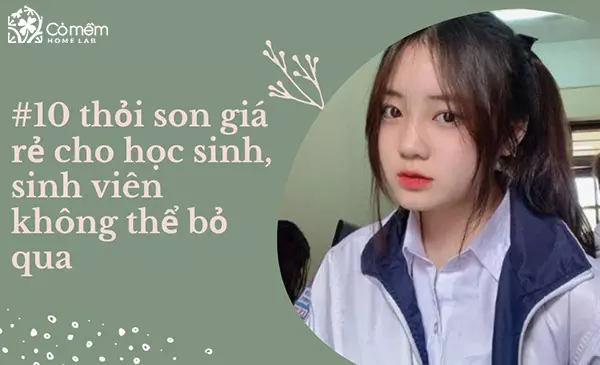 #10 thỏi son giá rẻ cho học sinh, sinh viên không thể bỏ qua