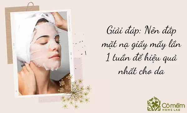 nên đắp mặt nạ giấy mấy lần 1 tuần