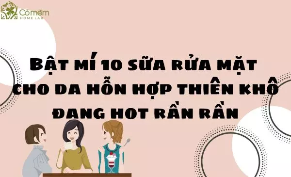 sữa rửa mặt cho da hỗn hợp thiên khô