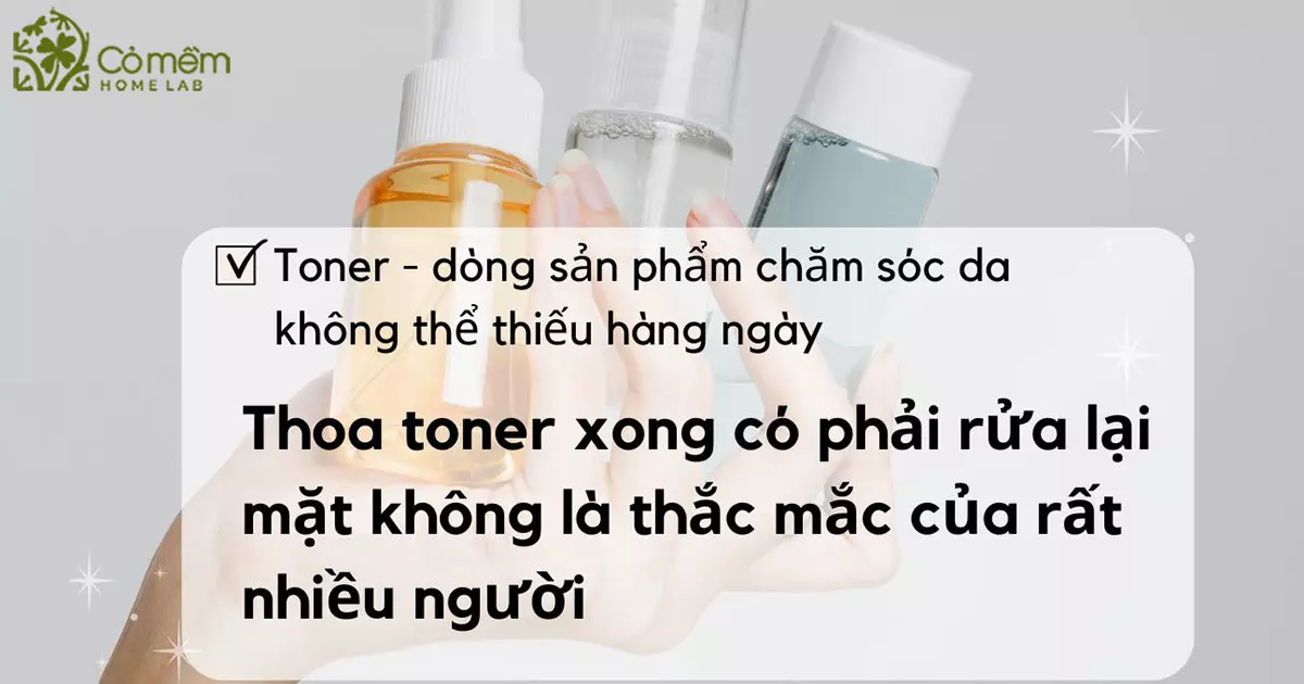 Thoa toner có cần rửa mặt lại không