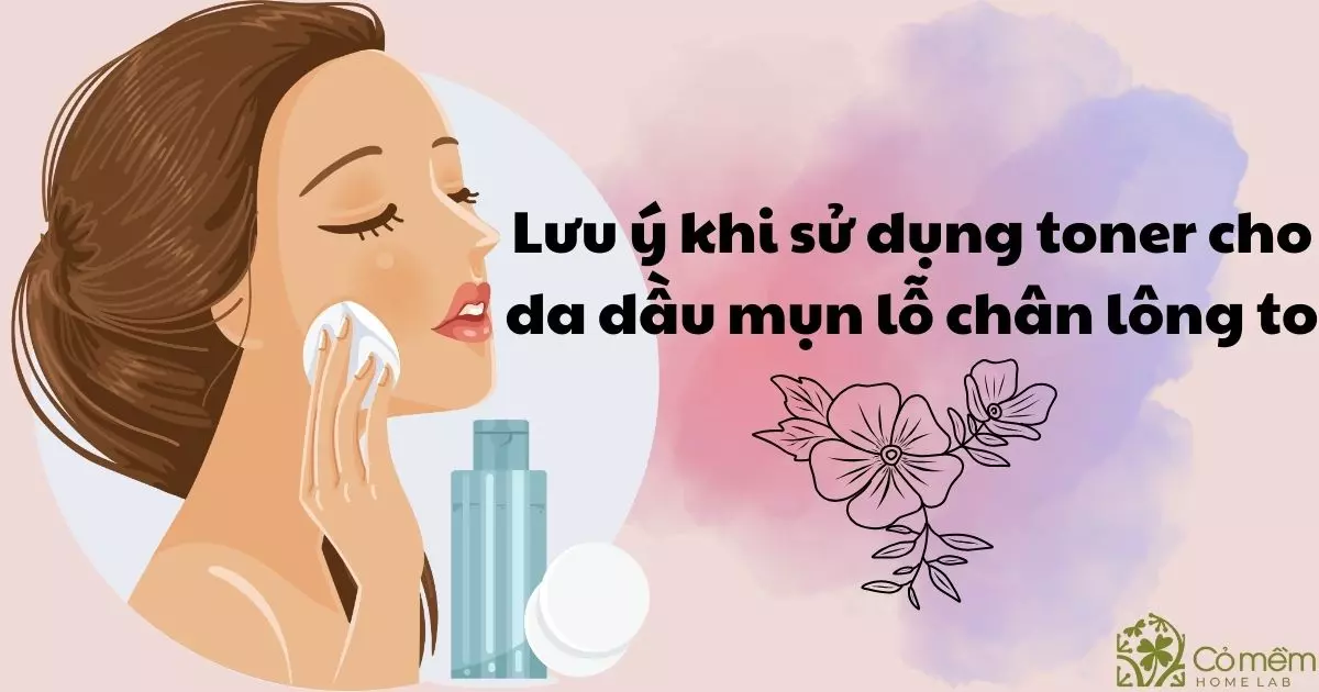 toner cho da dầu mụn lỗ chân lông to