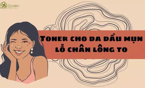 #10 toner cho da dầu mụn lỗ chân lông to không thể bỏ qua nếu muốn da đẹp